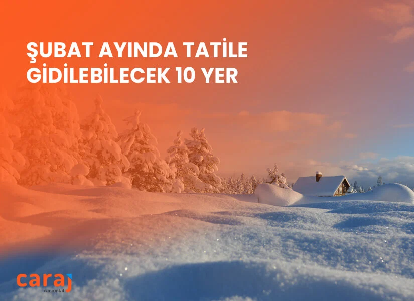 Şubat Ayında Tatile Gidilebilecek 10 Muhteşem Yer