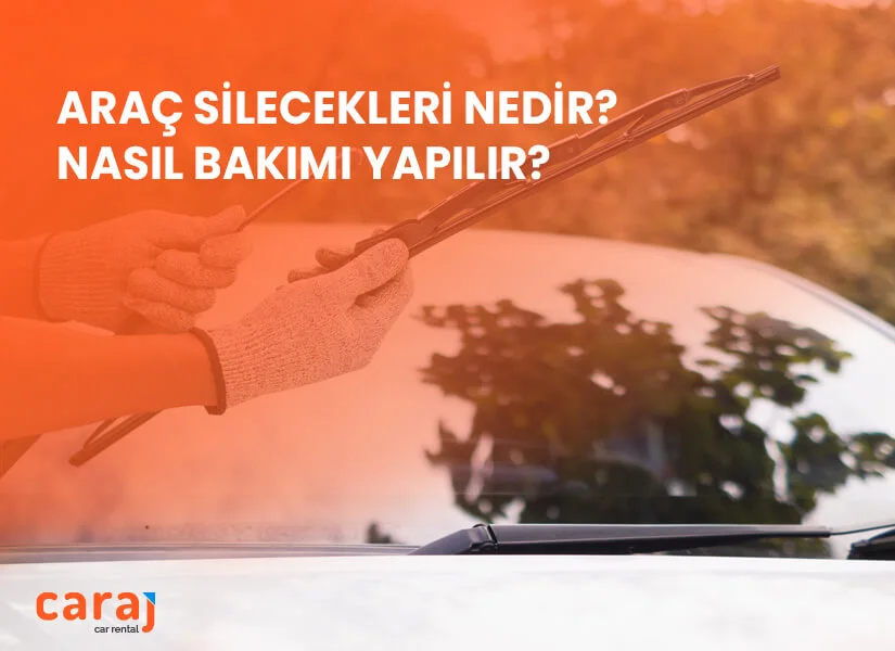 Araç Silecekleri Nedir? Nasıl Bakımı Yapılır? (Detaylı Rehber)