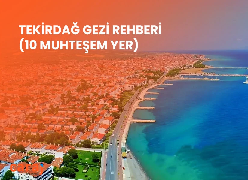 Tekirdağ Gezi Rehberi (10 Muhteşem Yer)