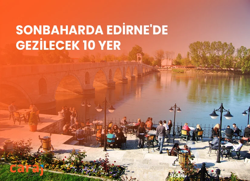 Sonbaharda Edirne'de Gezilecek 10 Yer