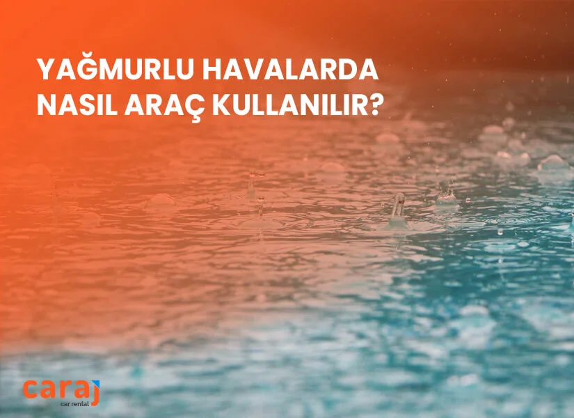 Yağmurlu Havalarda Nasıl Araç Kullanılır? Öneriler