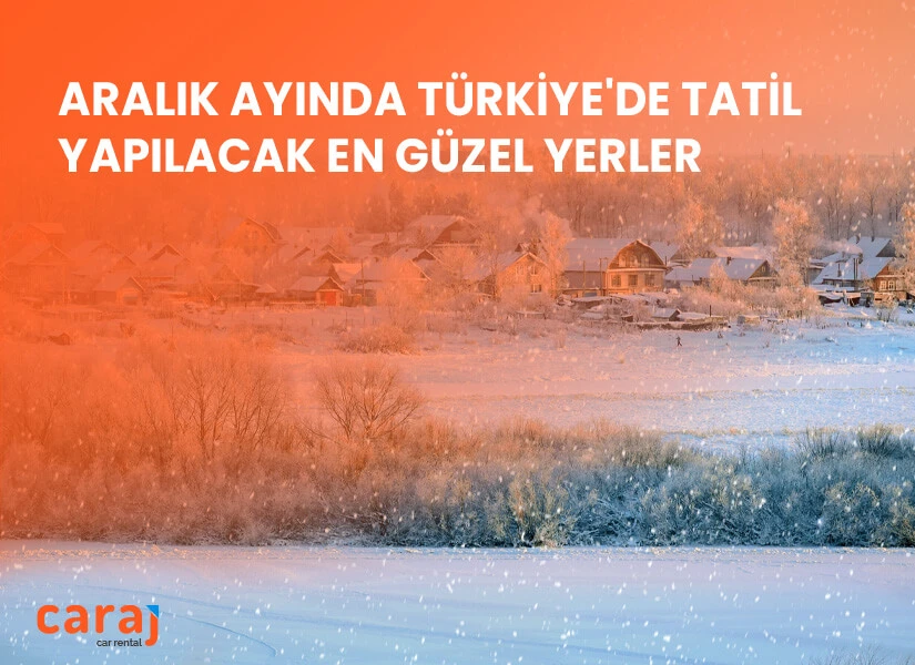 Aralık Ayında Tatil Yapılacak En Güzel Yerler