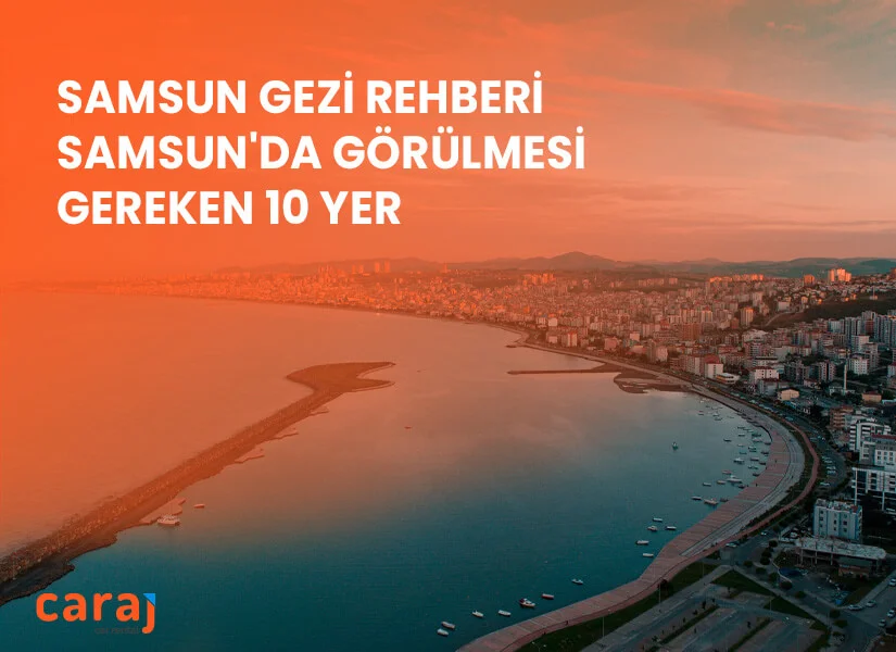 Samsun’da Görülmesi Gereken 10 Yer